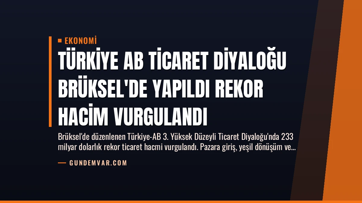 Türkiye AB Ticaret Diyaloğu Brüksel’de Yapıldı Rekor Hacim Vurgulandı
