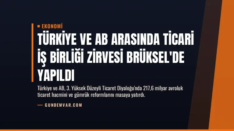 Türkiye ve AB Arasında Ticari İş Birliği Zirvesi Brüksel’de Yapıldı