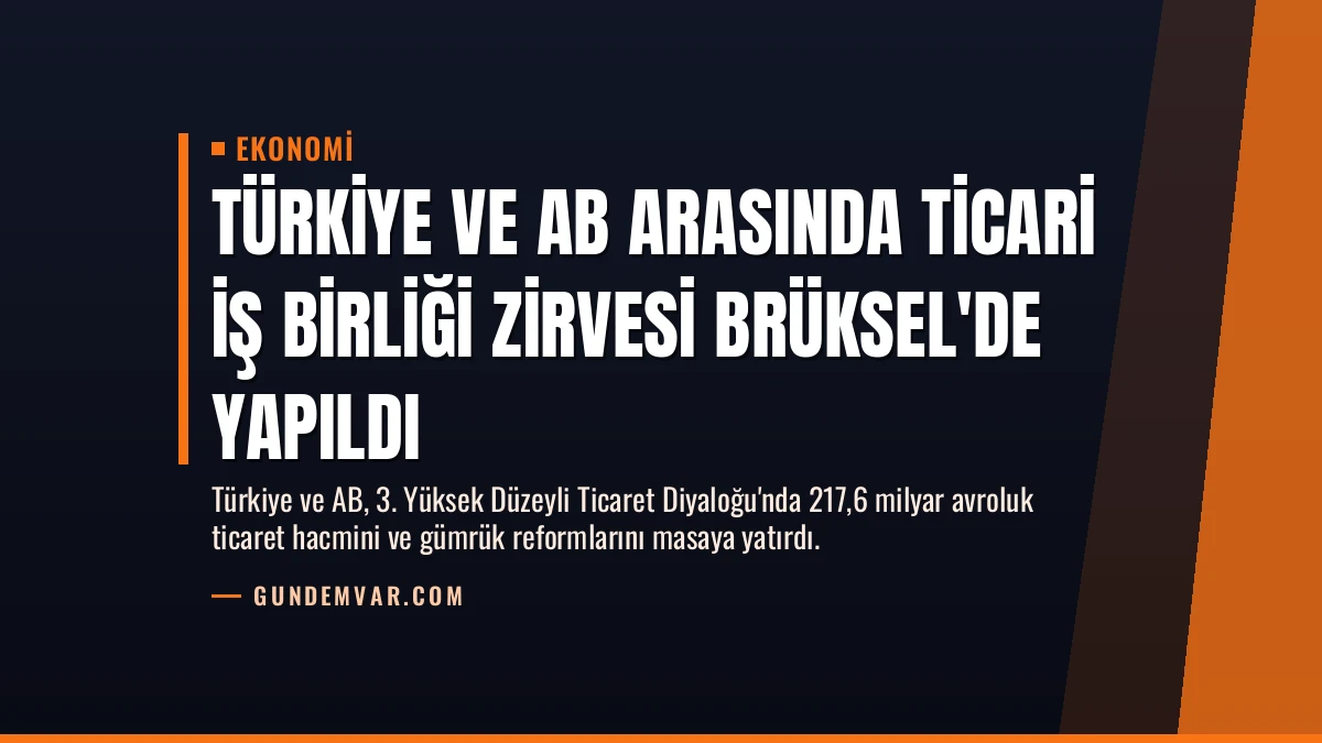 Türkiye ve AB Arasında Ticari İş Birliği Zirvesi Brüksel’de Yapıldı