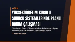 Yükseköğretim Kurulu Sunucu Sistemlerinde Planlı Bakım Çalışması