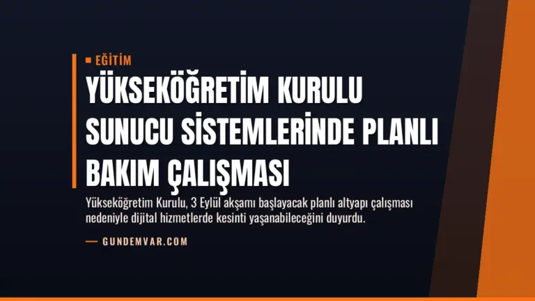 Yükseköğretim Kurulu Sunucu Sistemlerinde Planlı Bakım Çalışması