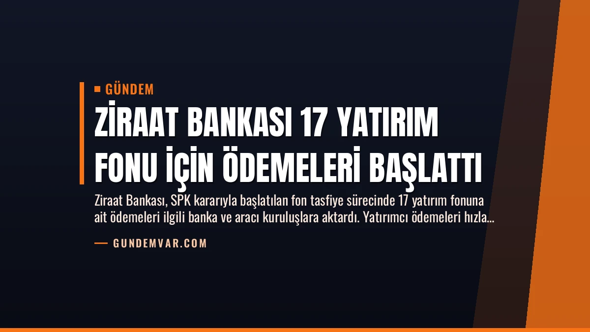 Ziraat Bankası 17 Yatırım Fonu İçin Ödemeleri Başlattı